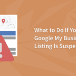 What to Do If Your Google My Business Listing Is Suspended