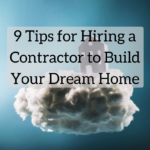 N Tips for Hiring a Contractor to Build Your Dream Home
