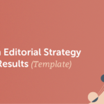 How to Develop an Editorial Strategy That Gets Results (Template)