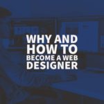 Why and How to Become a Web Designer